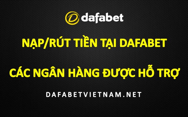 dafabet-ho-tro-chuyen-tien-qua-nhung-ngan-hang-nao-tai-viet-nam