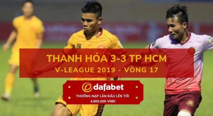 Video xem lại Thanh Hóa 3-3 TP Hồ Chí Minh (V-League 2019 - Vòng 17)