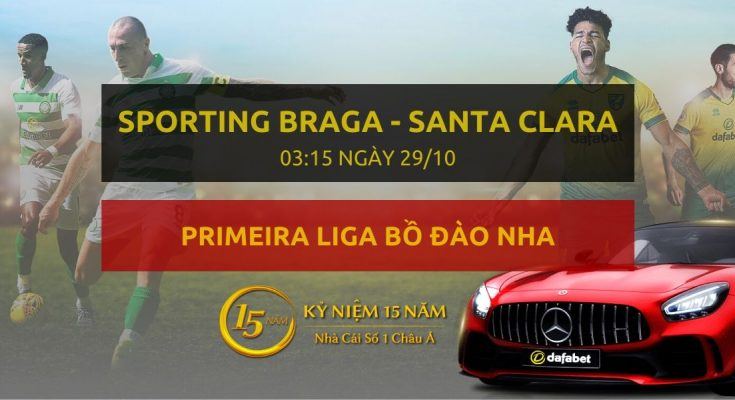 Sporting Braga - CD Santa Clara (03h15 ngày 29/10)