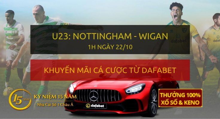 Soi kèo trực tiếp: U23 Nottingham Forest - Wigan Athletic (1h sáng 22/10)