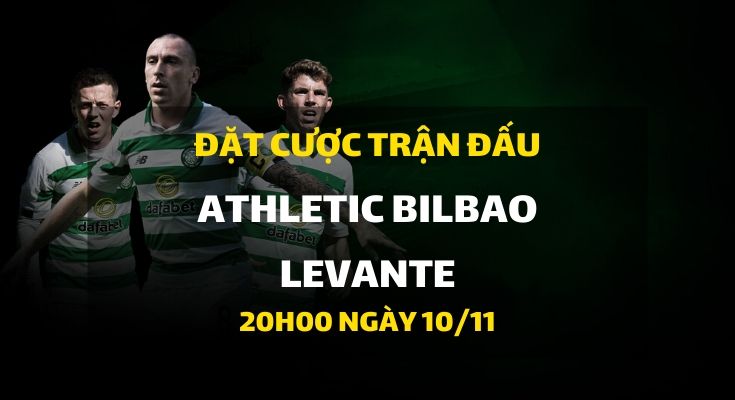 Nhà cái Dafabet ra kèo trực tiếp trận Athletic de Bilbao - Levante. Trận đấu diễn ra: 20h00 ngày 10/11