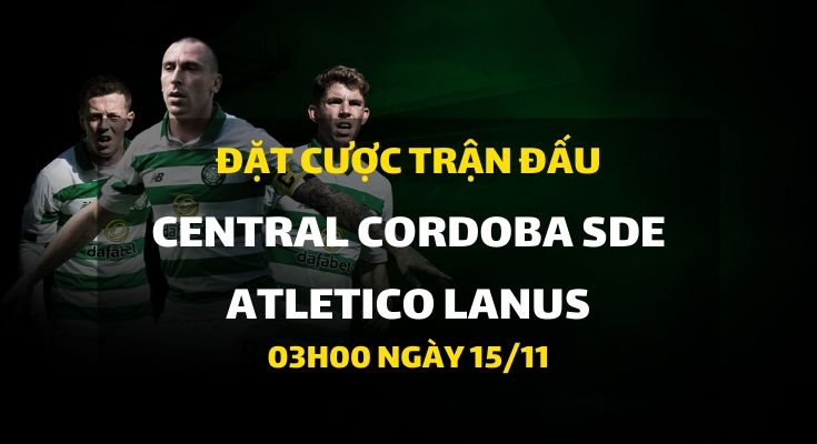 Central Cordoba Sde - Atletico Lanus (03h00 ngày 15/11)