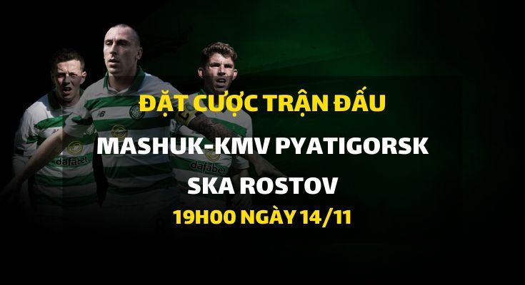 FC Mashuk-KMV Pyatigorsk - SKA Rostov (19h00 ngày 14/11)