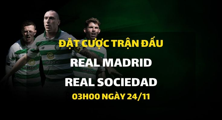Real Madrid - Real Sociedad (03h00 ngày 24/11)