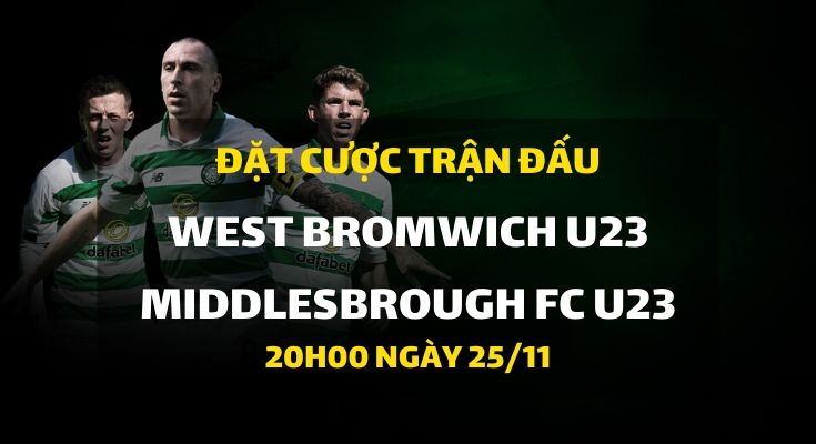 West Bromwich Albion U23 - Middlesbrough FC U23 (20h00 ngày 25/11)