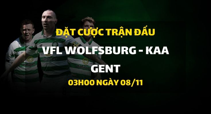 VfL Wolfsburg - KAA Gent (03h00 ngày 08/11)