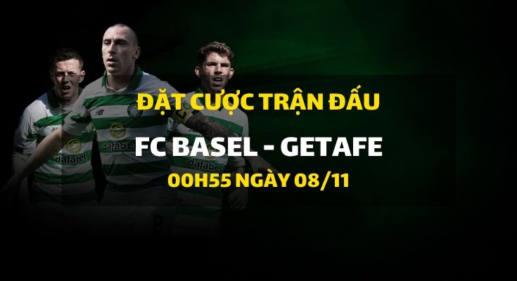 FC Basel - Getafe (00h55 ngày 08/11)