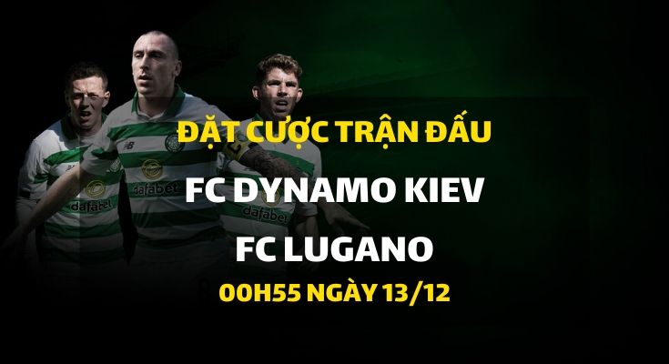 FC Dynamo Kiev - FC Lugano (00h55 ngày 13/12)
