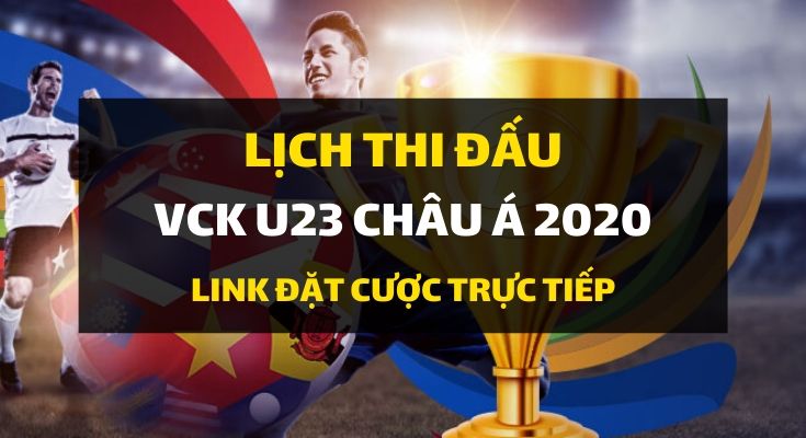 Lịch thi đấu/ Link cá cược trực tiếp VCK U23 Châu Á 2020