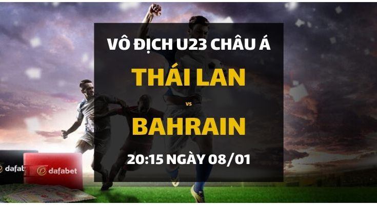 Đặt cược U23 AFC Championship: Thái Lan - Bahrain (20h15 ngày 08/01)