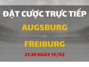 Augsburg - Freiburg (21h30 ngày 15/02)