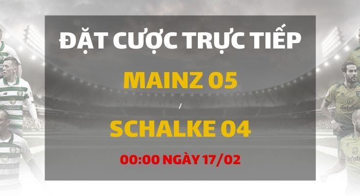 Mainz 05 - Schalke 04 (00h00 ngày 17/02)